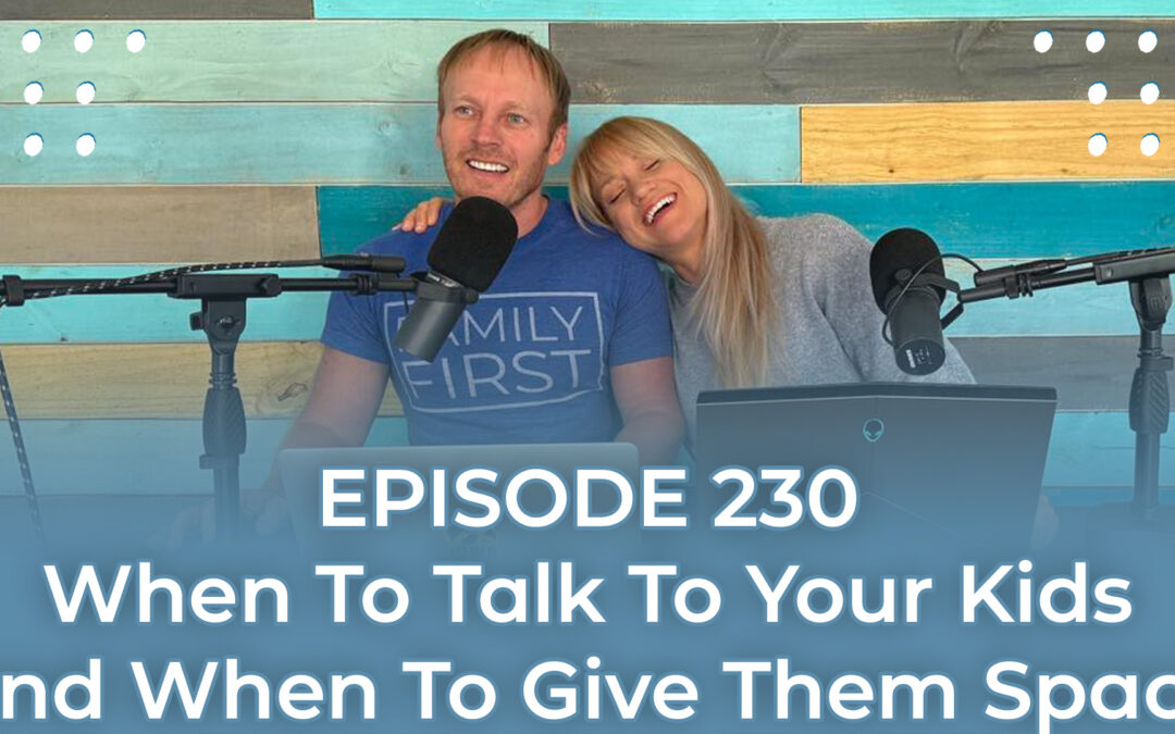 FMP 230: When To Talk To Your Kids And When To Give Them Space